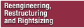 Reengineering, Restructuring and Rightsizing